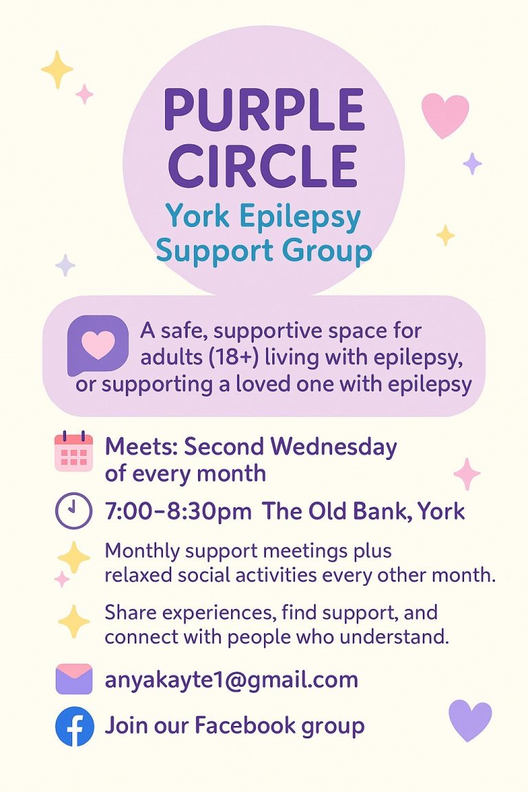 Flyer for Purple Circle. York Epilepsy Support group. A safe, supportive space for adults living with epilepsy or supporting a loved one with epilepsy. Meets second Wednesday of every month. 7 til 8.30pm at the old bank York. Monthly support meetings plus relaxed social activities every other month. Share experiences, find support and connect with people who understand. Email anyakayte1@gmail.com or join Facebook group.